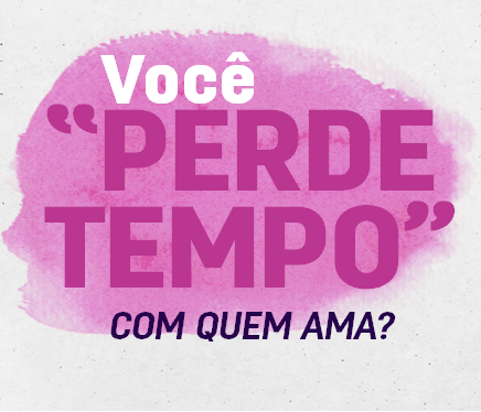 Você “perde” tempo com quem você ama?