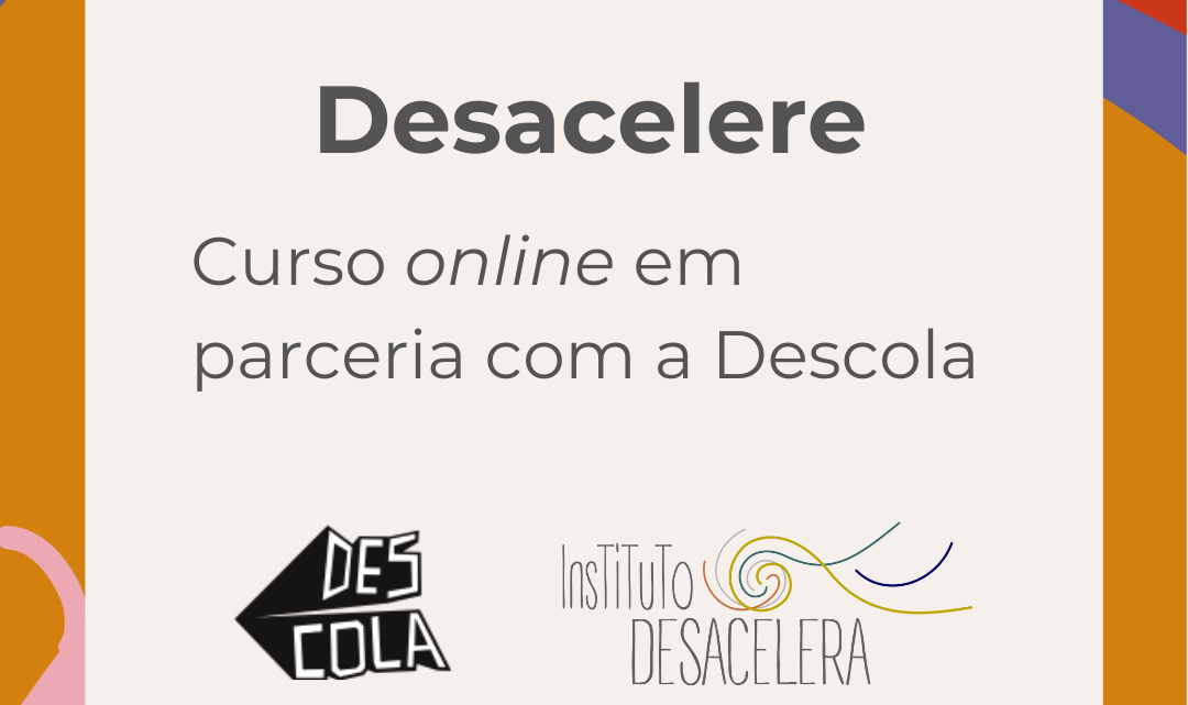 Desacelere: curso online oferecido em parceria com a Descola