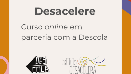Desacelere: curso online oferecido em parceria com a Descola