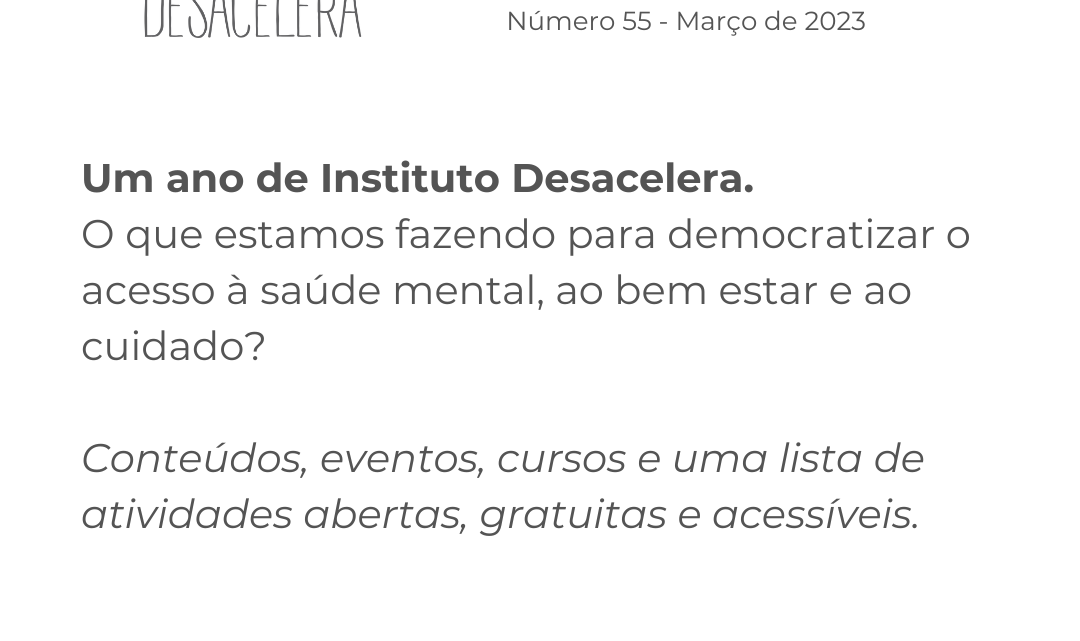 Um ano de Instituto Desacelera. O que estamos fazendo para democratizar o acesso à saúde mental, ao bem estar e ao cuidado?