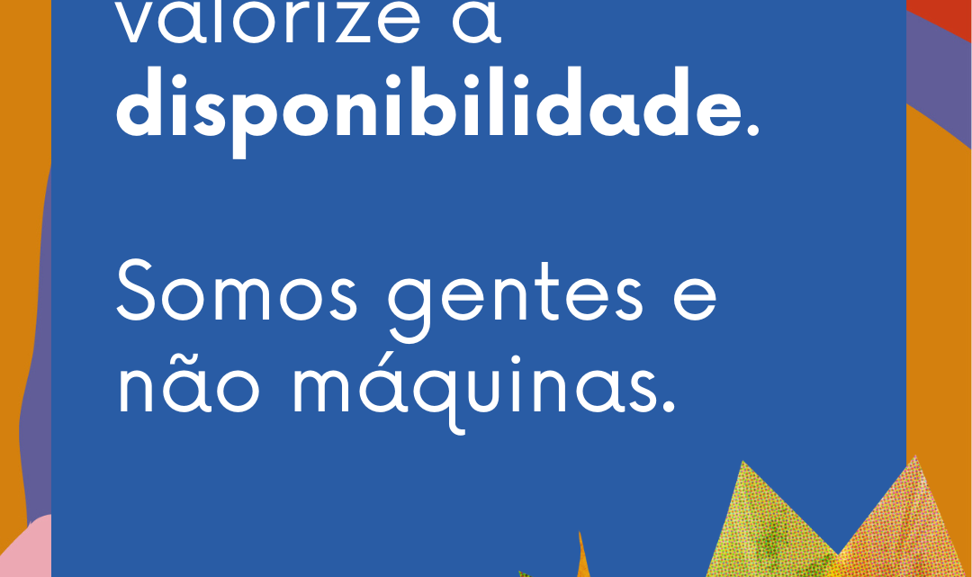 Por um mundo que valorize a disponibilidade. 