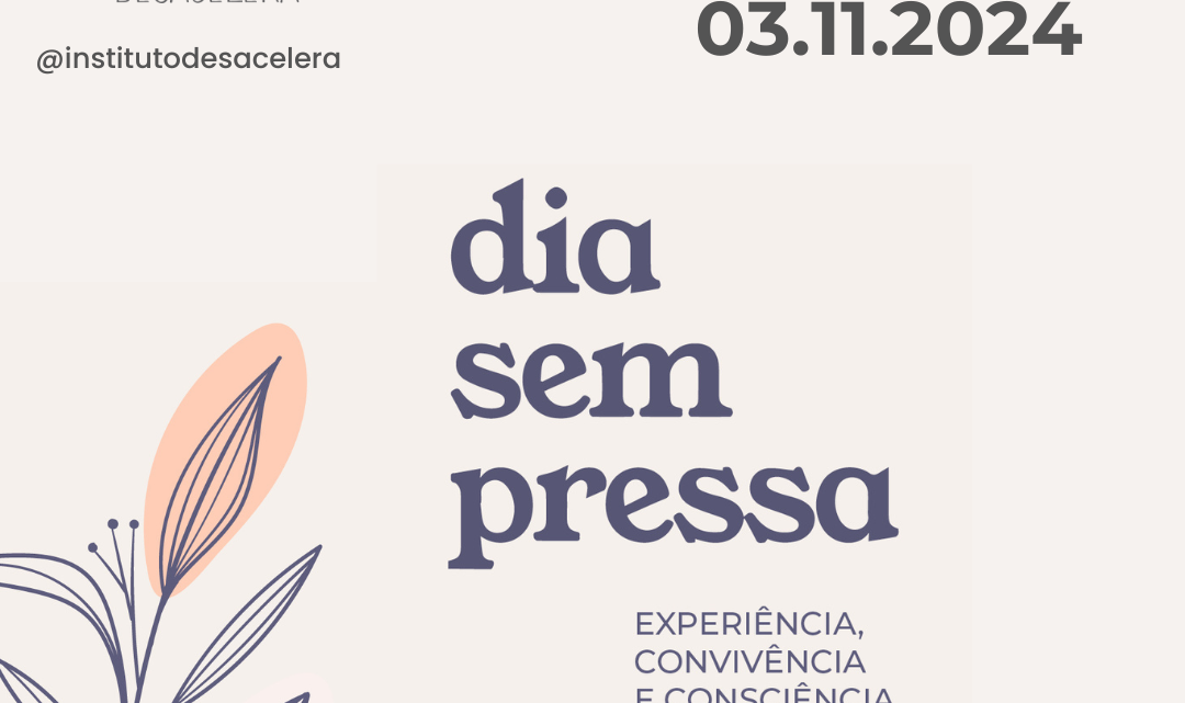 Dia sem Pressa 2024: Regenerar a atenção para viver no aqui e agora